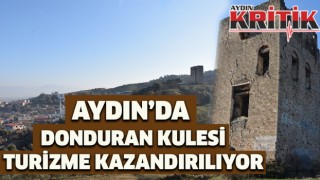 Aydın'da Donduran Kulesi turizme kazandırılıyor