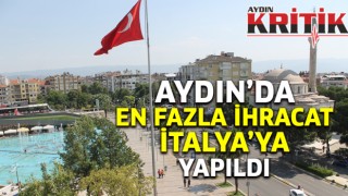 Aydın’da en fazla ihracat İtalya’ya yapıldı