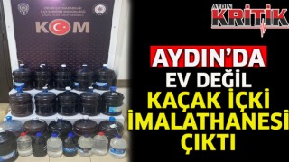 Aydın'da ev değil, kaçak içki imalathanesi çıktı