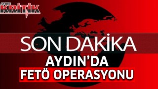 Aydın’da FETÖ operasyonu