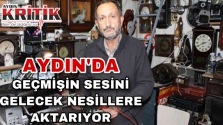 Aydın'da geçmişin sesini gelecek nesillere aktarıyor