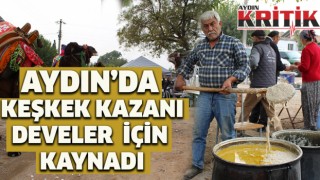 Aydın’da keşkek kazanı develer için kaynadı