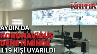 Aydın’da Koronavirüs denetimlerinde 119 kişi uyarıldı