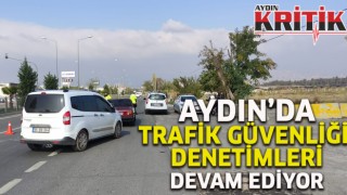 Aydın’da trafik güvenliği denetimleri devam ediyor