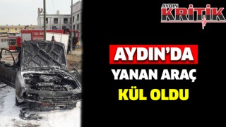 Aydın’da yanan araç kül oldu