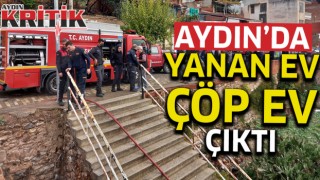 Aydın'da yanan ev çöp ev çıktı