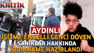 Aydınlı işitme engelli genci döven sanıklar hakkında iddianame hazırlandı