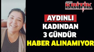 Aydınlı kadından 3 gündür haber alınamıyor