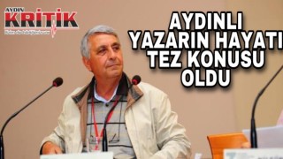 Aydınlı yazarın hayatı tez konusu oldu