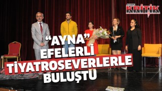 ”AYNA” EFELERLİ  TİYATROSEVERLERLE BULUŞTU