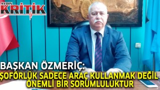 Başkan Özmeriç: Şoförlük sadece araç kullanmak değil önemli bir sorumluluktur