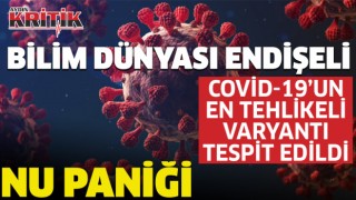 Bilim dünyası endişeli: Covid-19’un en en tehlikeli varyantı tespit edildi