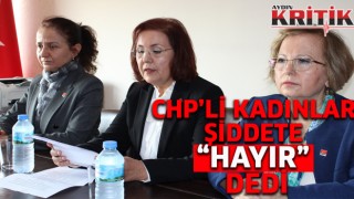 CHP’li kadınlar, şiddete “Hayır” dedi