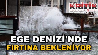 Ege Denizi’nde fırtına bekleniyor