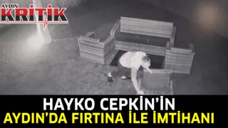 Hayko Cepkin’in Aydın'da fırtına ile imtihanı