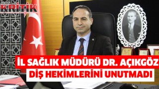 İl Sağlık Müdürü Dr. Açıkgöz, diş hekimlerini unutmadı