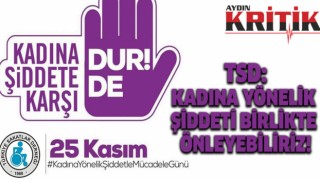 TSD: KADINA YÖNELİK ŞİDDETİ BİRLİKTE ÖNLEYEBİLİRİZ!