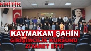 Kaymakam Şahin girişimcilik kursunu ziyaret etti