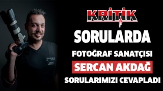 Kritik Sorularda Fotoğraf Sanatçısı Sercan Akdağ Sorularımızı Cevapladı