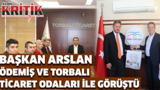 Başkan Arslan, Ödemiş ve Torbalı Ticaret Odaları ile görüştü