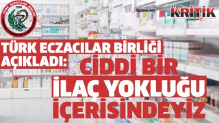 Türk Eczacılar Birliği: Ciddi bir ilaç yokluğu içerisindeyiz