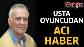 Usta oyuncudan acı haber