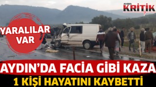 Aydın'da facia gibi kaza 1 kişi hayatını kaybetti