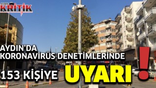 Aydın’da Koronavirüs denetimlerinde 153 kişiye uyarı!