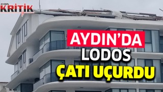 Aydın'da lodos çatı uçurdu