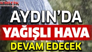 Aydın’da yağışlı hava etkisini sürdürecek