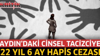 Aydın'daki cinsel tacizciye 22 yıl 6 ay hapis cezası