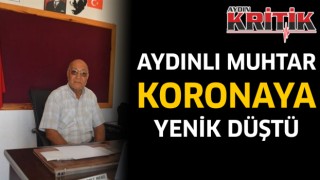 Aydınlı muhtar korona virüse yenik düştü