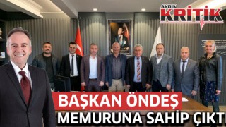 BAŞKAN ÖNDEŞ MEMURUNA SAHİP ÇIKTI