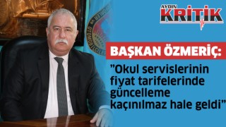 Başkan Özmeriç: ”Okul servislerinin fiyat tarifelerinde güncelleme kaçınılmaz hale geldi”