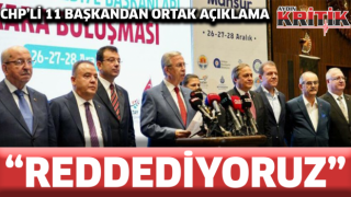 CHP'li 11 başkandan ortak açıklama: "Reddediyoruz"