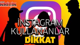 İnstagram kullananlar dikkat!