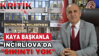 Kaya Başkanla İncirliova’da “SIKINTI YOK”