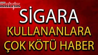 Sigara kullananlara çok kötü haber