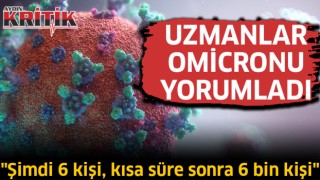 Uzmanlar Omicronu yorumladı: "Şimdi 6 kişi, kısa süre sonra 6 bin kişi"