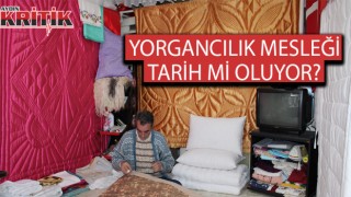 Yorgancılık mesleği tarih mi oluyor?