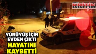 Yürüyüş için evden çıktı hayatını kaybetti