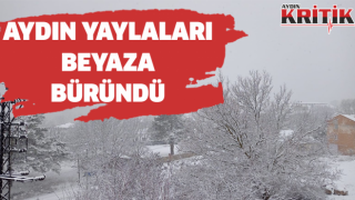 Aydın yaylaları beyaza büründü