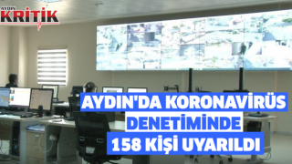 AYDIN'DA KORONAVİRÜS DENETİMİNDE 158 KİŞİ UYARILDI