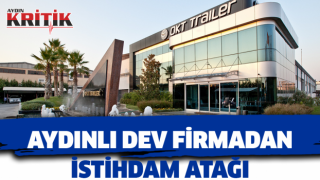 Aydınlı dev firmadan istihdam atağı