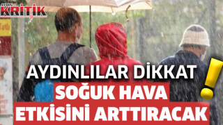 Aydınlılar dikkat! Soğuk hava etkisini arttıracak