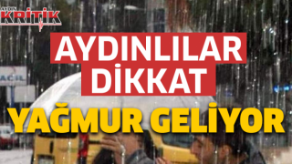 Aydınlılar dikkat! Yağmur geliyor