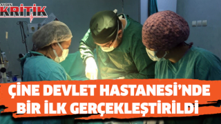 Çine Devlet Hastanesi’nde bir ilk gerçekleştirildi