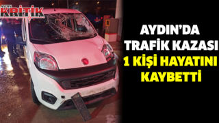 Aydın'da trafik kazası 1 kişi hayatını kaybetti