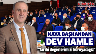 Kaya Başkandan Dev Hamle! "Tarihi Değerlerimizi Koruyacağız"