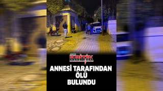 Annesi tarafından ölü bulundu